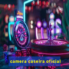 camera caseira oficial